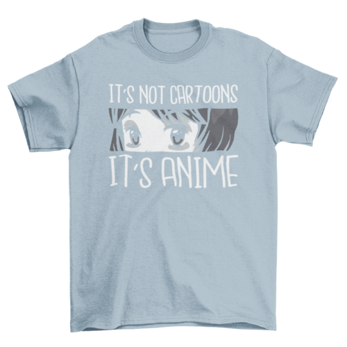 Not cartoons anime t-shirt